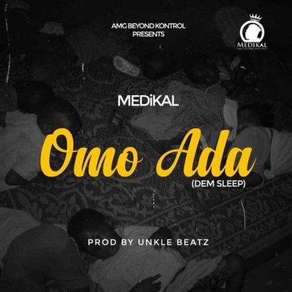 Medikal – Omo Ada (Dem Sleep) (Prod by Unkle Beatz)