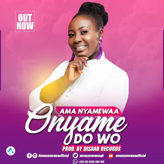 Ama Nyamewaa - Onyame Do Wo (Prod. by Disaab Records)