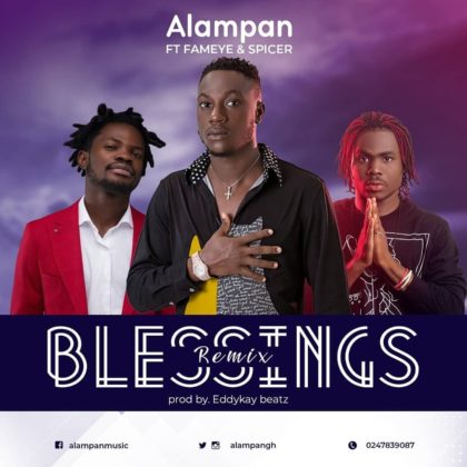 Alampan – Blessings (Remix) Ft Fameye & Spicer (Prod by Eddykey beatz)