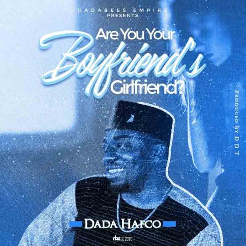 Dada Hafco – Are You Your Boyfriend’s Girlfriend