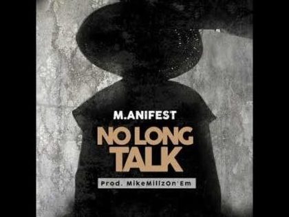 M.anifest – No Long Talk (Prod. by MikeMillzOnEm)