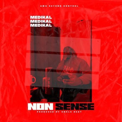 Medikal – Nonsense (Prod by UnkleBeatz)