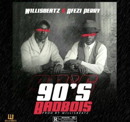 WillisBeatz – 90’s BadBois ft. Afezi Perry (Prod. by WillisBeatz)