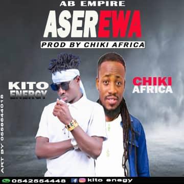 Kito - Aserewa Ft. Chiki Africa (Prod. By Chiki Africa)