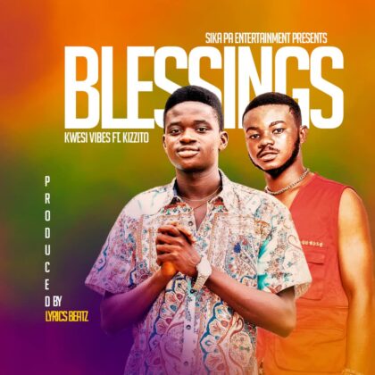 Kwesi Vibes - Blessings ft Kizzito (Mixed By Lyrics Beatz)