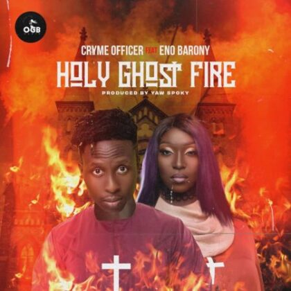 Cryme Officer – Holy Ghost Fire ft Eno Barony (Prod. by Yaw Spoky)