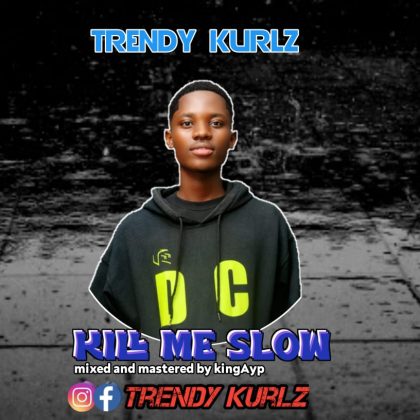 Trendy Kurlz – Kill Me Slow (Mixed By King Ayp)