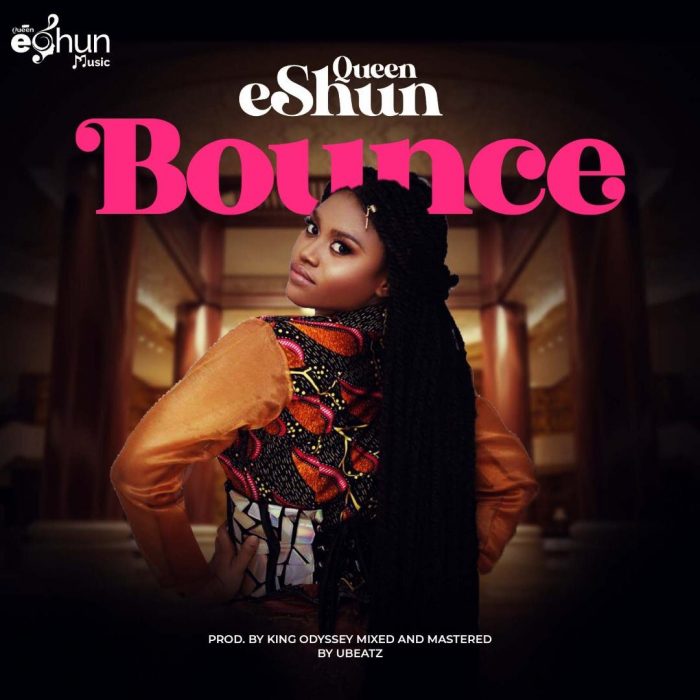 Queen eShun – Bounce (Prod. by King Odyssey)