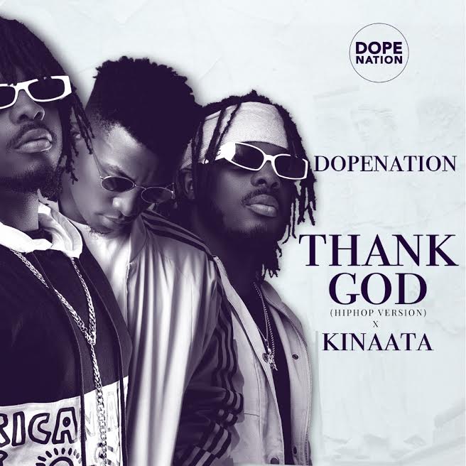 DopeNation – Thank God (Hip Hop Version) Ft Kofi KinaataDopeNation – Thank God (Hip Hop Version) Ft Kofi Kinaata