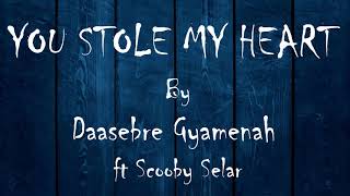 Daasebre Gyamenah - U Stole My Heart ft. Scooby Selar