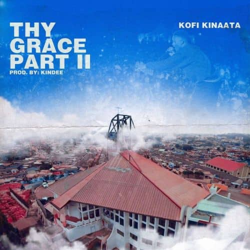 Kofi Kinaata – Thy Grace (Part 2) (Prod By Kindee)