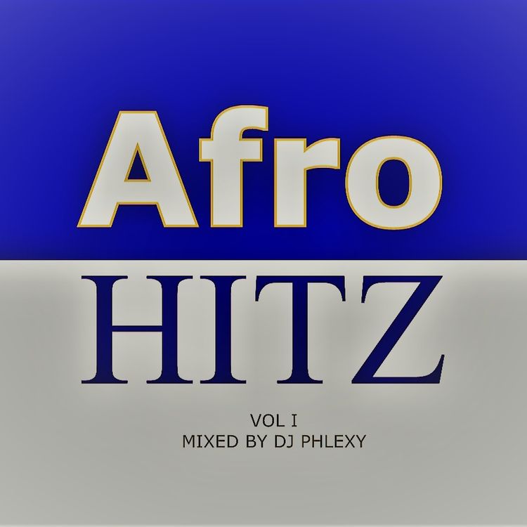 DJ Phlexy - Afro Hitz Vol(1) (Mixed by DJ Phlexy)