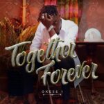 Okese1-Together-Forever