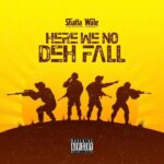 Shatta-Wale-Here-We-No-Deh-Fall