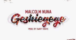 Malcolm Nuna – Geshiegege (Prod by Swaty Beats)