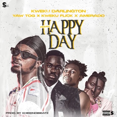 Kweku Darlington – Happy Day (Remix) Ft. Yaw Tog, Kweku Flick & Amerado (Prod. by KhendiBeatz)
