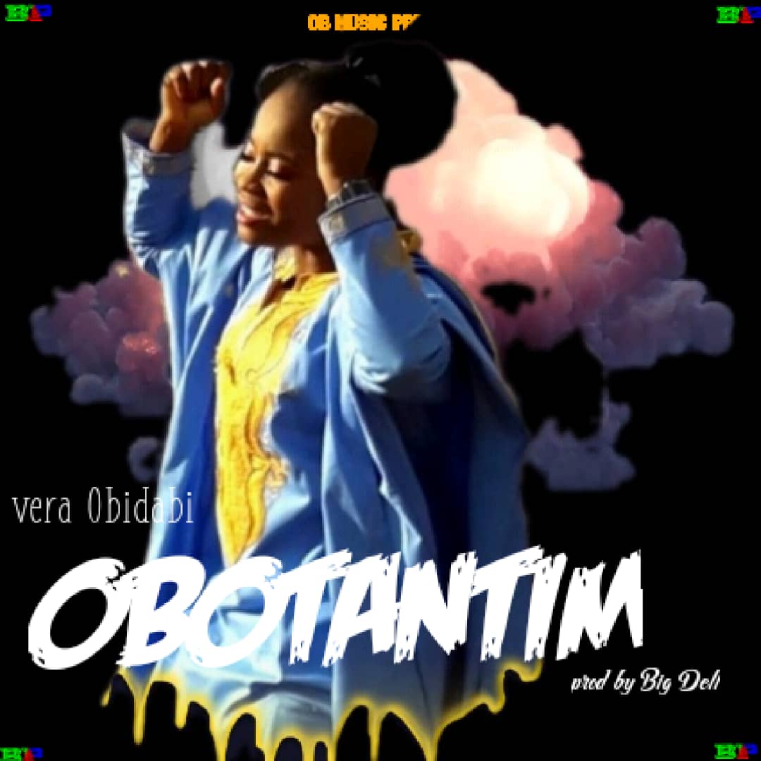 Vera Obidabi – Obotantim (Prod. by Big Dell)