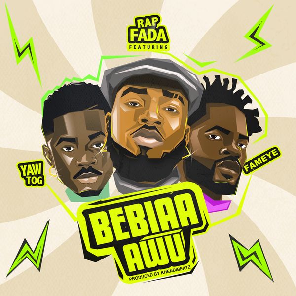 Rap Fada – Bebiaa Awu Ft. Yaw Tog & Fameye (Prod by KhendiBeatz)