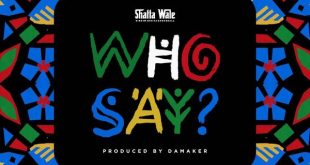 Shatta Wale – Who Say (Prod by Damaker)