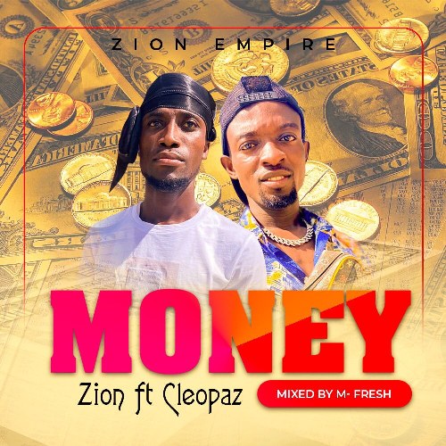Zion - Money Ft Cleopaz (Prod by M-fresh Beatz)