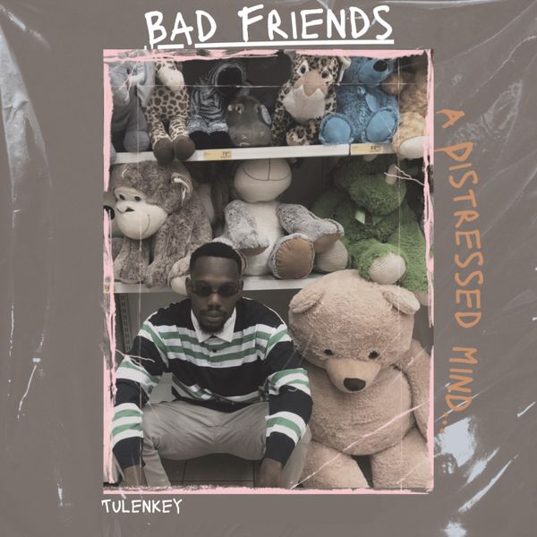 Tulenkey – Bad Friends (Prod by Jo Quaye)