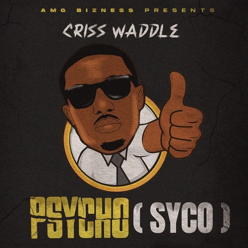 Criss Waddle – Psycho (Syco) (Prod by Streetbeatz)