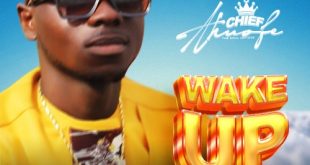 Chief Ahuofe - Wake Up (Prod By Rel Massive)