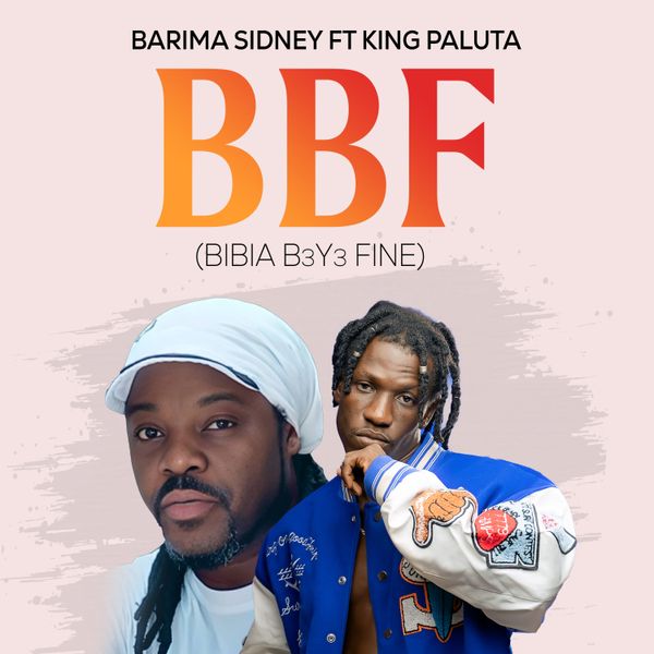 Barima Sidney – BBF (Bibia B3Y3 Fine) Ft. King Paluta