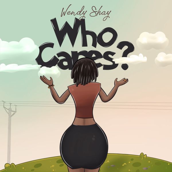 Wendy Shay — Who Cares?