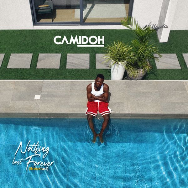 Camidoh – Nothing Last Forever (Breakfast) (Prod. by Altra Nova & Enoch Wood)