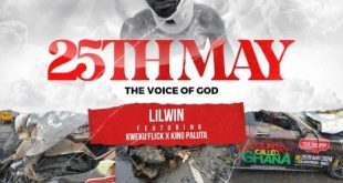 Lil Win - 25Th May (The Voice Of God) Ft. Kweku Flick & King Paluta (Prod by Apya)