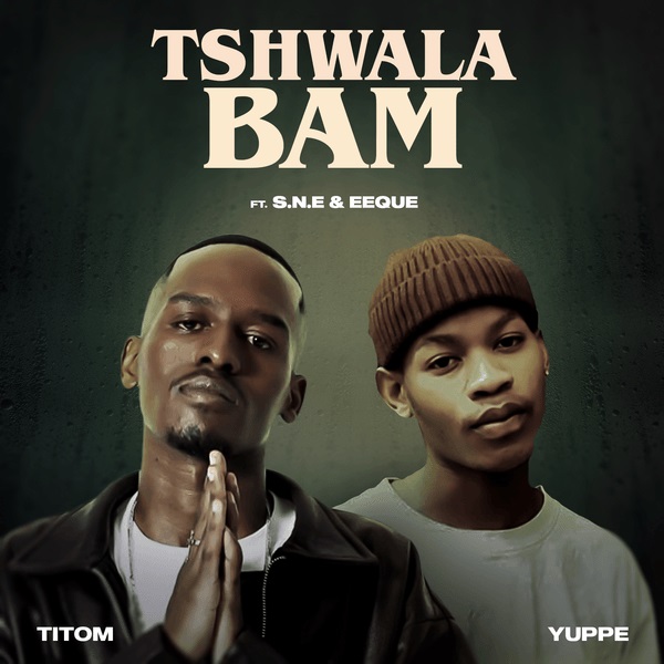 TitoM - Tshwala Bam Ft. Yuppe, S.N.E & EeQue (Prod. by Thato Mathobela & Yuppe)