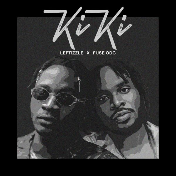 Leftizzle - Kiki Ft Fuse ODG (Prod by Shawerz Ebiem)