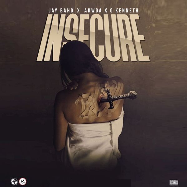 Jay Bahd – Insecure Ft. Adwoa & O’Kenneth (Prod by Ysbeatsz)