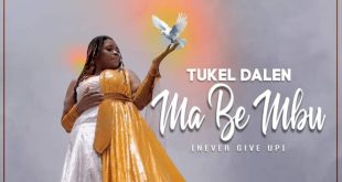 Tukel Dalen – Mabe Mbu (Never Give Up)