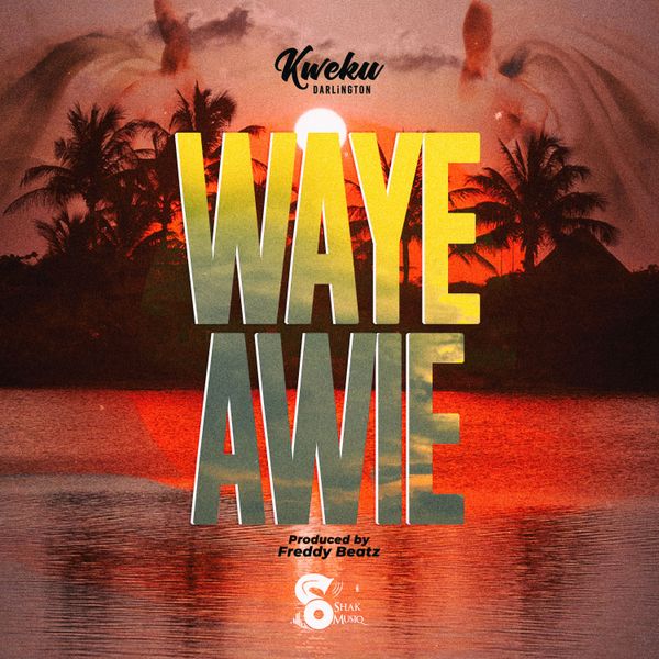 Kweku Darlington - Waye Awie (Prod by Freddy Beat)