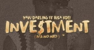 Yaw Darling – Investment (Ma No Nko) Ft Bisa Kdei (Prod by Apya)