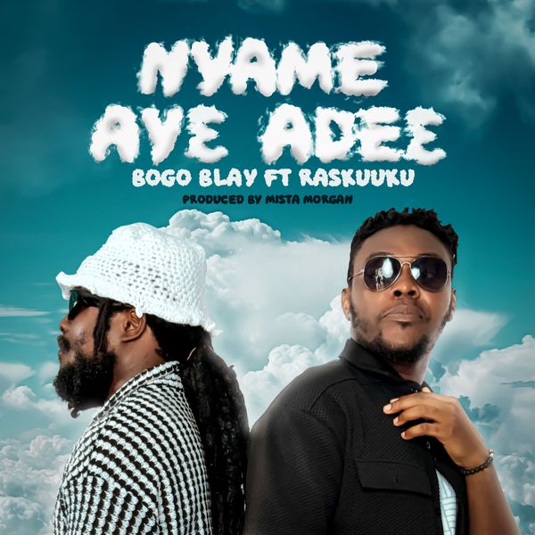 Bogo Blay - Nyame Ayɛ Adeɛ (Nyame Aye Ade3) Ft Ras Kuuku (Prod by Mista Morgan)