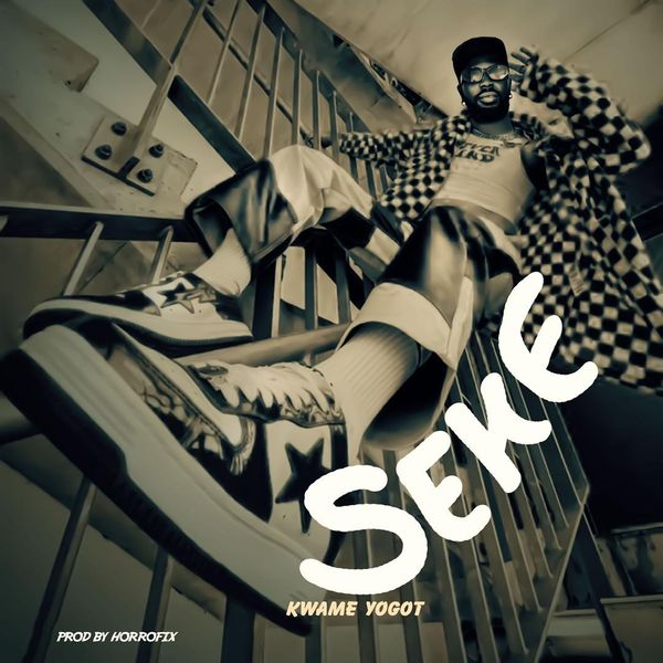 Kwame Yogot - Seke (Prod by Horrofix)