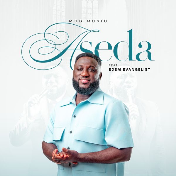 MOGmusic - Aseda Ft. Edem Evangelist (Prod by Morris)