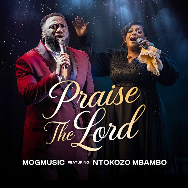 MOGmusic – Praise The Lord Ft. Ntokozo Mbambo (Prod by Byte Music)