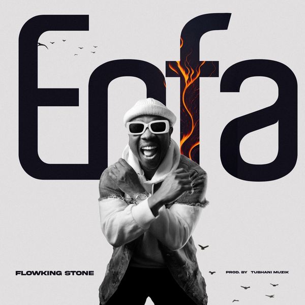 Flowking Stone – Enfa (Prod by TubhaniMuzik)