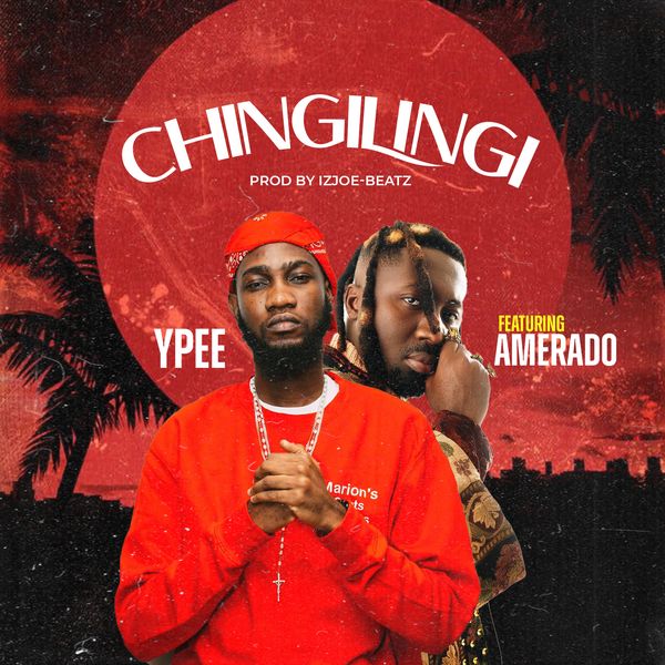 Ypee – Chingilingi Ft. Amerado (Prod by IzJoe-Beatz)