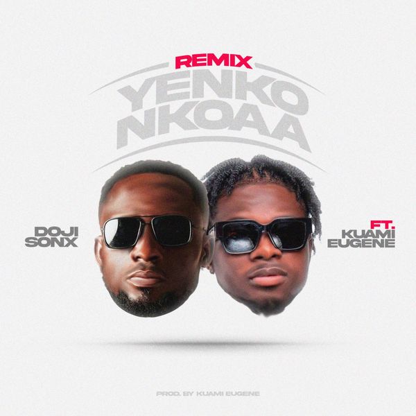 Doji Sonx – Yenko Nkoaa (Remix) Ft. Kuami Eugene (Prod by Kuami Eugene)