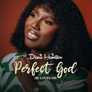 Diana Hamilton – Perfect God (He Loves Me)