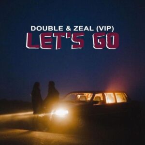 Double – Let’s Go Ft. Zeal (VIP) (Prod by Djronnyron)