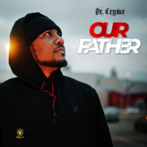 Dr Cryme – Our Father (Prod by Abochi)