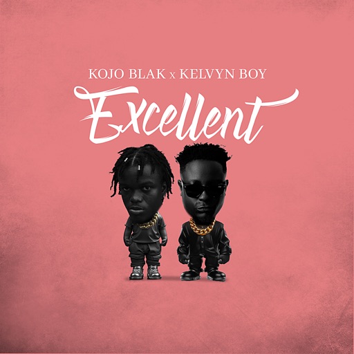 Kojo Blak - Excellent Ft. Kelvyn Boy