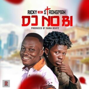 Ricky - Dɔ No Bi Ft. Strongman (Prod by Nana Beatz)