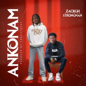 Zack Gh – Ankonam Ft. Strongman (Prod by Freddybeatz)